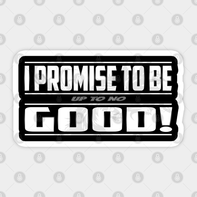 I PROMISE TO BE up to no GOOD! Sticker by Nostalgink